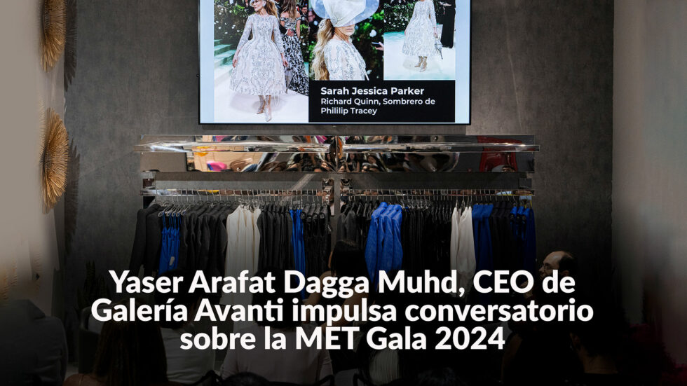 Yaser Arafat Dagga Muhd, CEO de Galería Avanti impulsa conversatorio sobre la MET Gala 2024