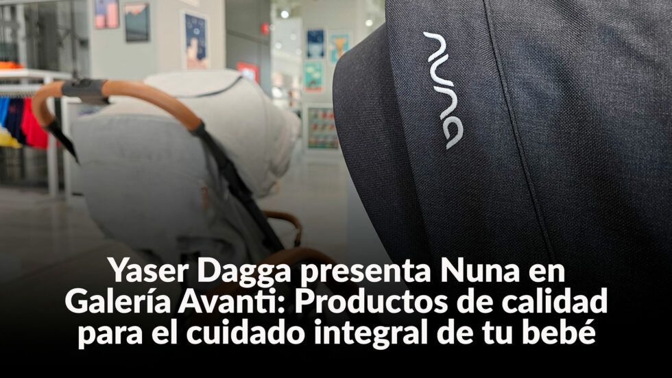 Yaser Dagga presenta Nuna en Galería Avanti: Productos de calidad para el cuidado integral de tu bebé.