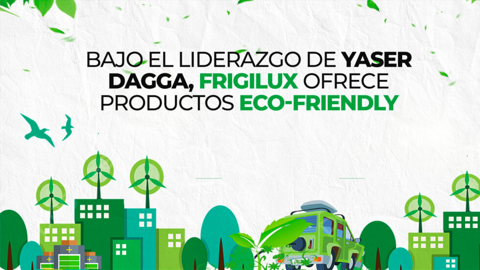 Bajo el liderazgo de Yaser Dagga, Frigilux ofrece productos eco-friendly