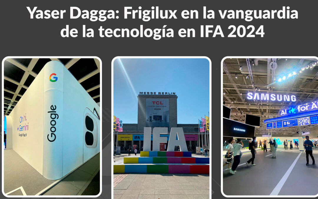 Yaser Dagga: Frigilux en la vanguardia de la tecnología en IFA 2024